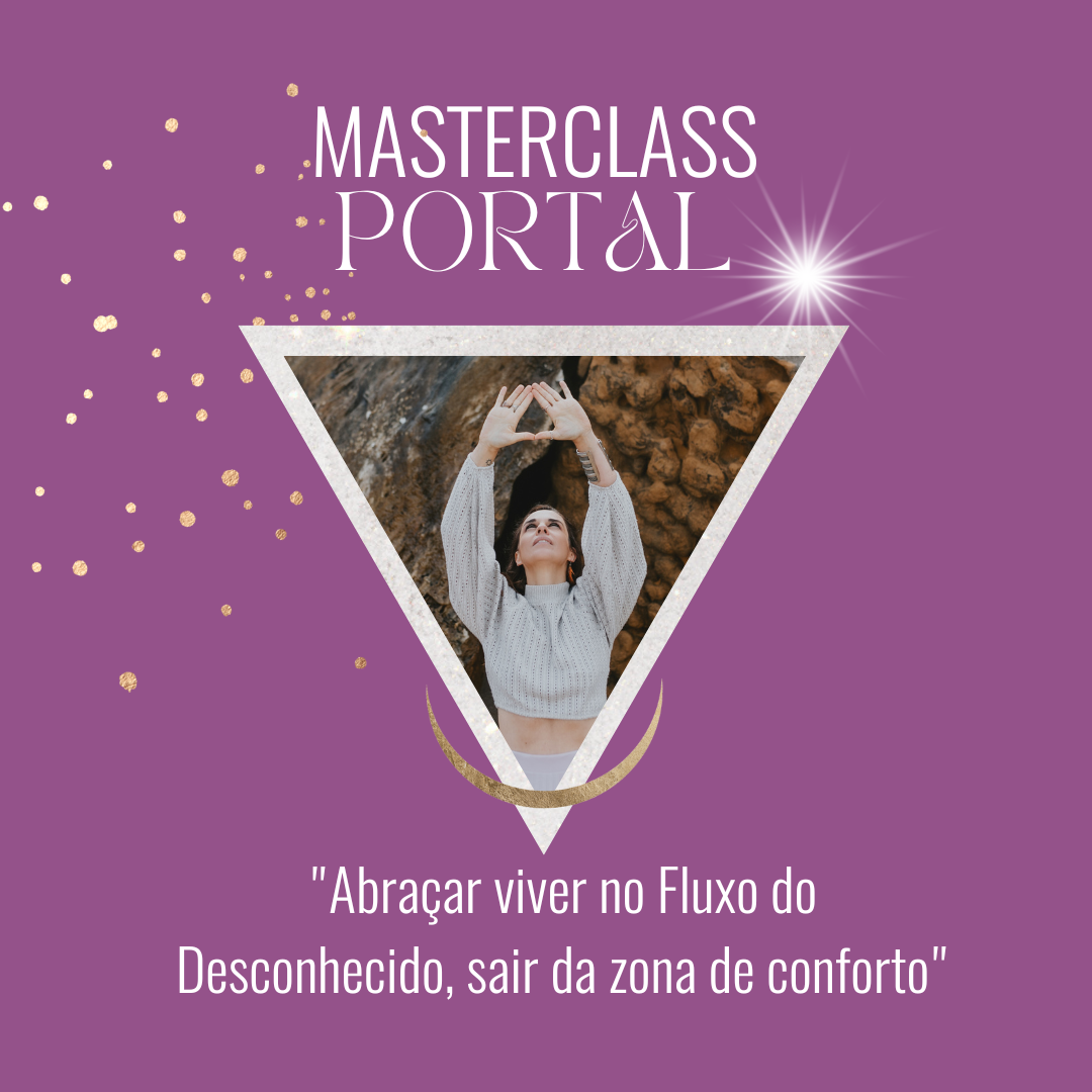 MASTERCLASS "Abraçar viver no Fluxo do Desconhecido, sair da zona de conforto" ⏅
